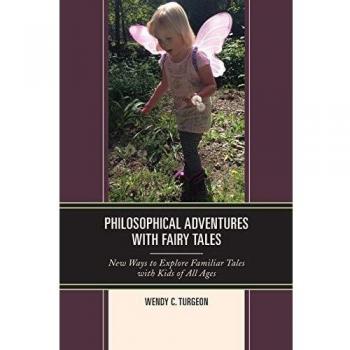 Philosophical Adventures with Fairy Tales: New Ways to Explore Familiar Tales with Kids of All Ages