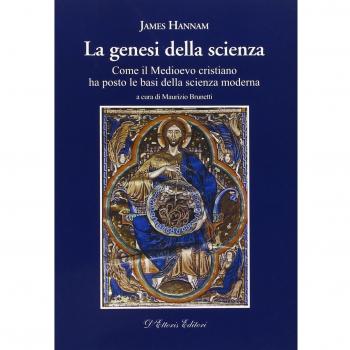 La genesi della scienza. Come il Medioevo cristiano ha posto le basi della scienza moderna