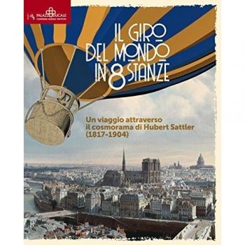 Il giro del mondo in 80 stanze. Un viaggio attraverso il cosmorama di Huber Sattler