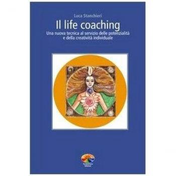 Il life coaching. Una nuova tecnica al servizio delle potenzialità e della creatività individuale