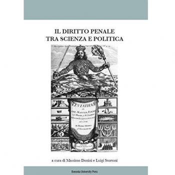 Il diritto penale tra scienza e politica. Atti del Convegno (Bologna, 07-08 marzo 2014)