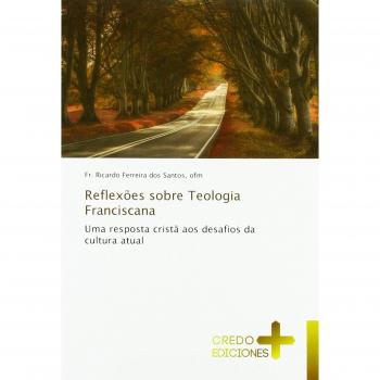 Reflexões sobre Teologia Franciscana: Uma resposta cristã aos desafios da cultura atual