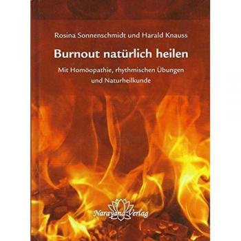 Burnout natürlich heilen: Mit Homöopathie, rhythmischen Übungen und Naturheilkunde