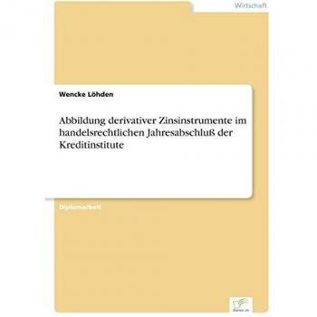 Abbildung derivativer Zinsinstrumente im handelsrechtlichen Jahresabschluß der Kreditinstitute