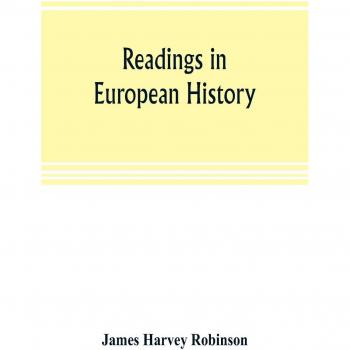 Readings in European history; a collection of extracts from the sources chosen with the purpose of illustrating the progress of culture in western Europe since the German invasions