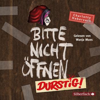 Charlotte Habersack Durstig!: 2 Cds (Bitte Nicht Öffnen, Band 3)