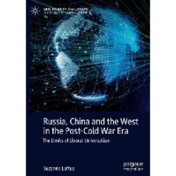 Russia, China and the West in the Post-Cold War Era: The Limits of Liberal Universalism (New Security Challenges)