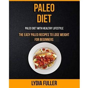 Paleo Diet: the Easy Paleo Recipes to Lose Weight for Beginners