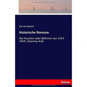 Historische Romane: Die Hussiten oder Böhmen von 1414