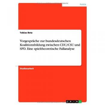Vorgespräche zur bundesdeutschen Koalitionsbildung zwischen CDU/CSU und SPD. Eine spieltheoretische Fallanalyse