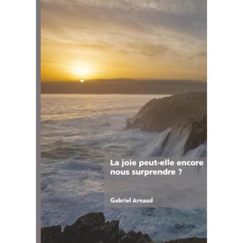 La joie peut-elle encore nous surprendre ?
