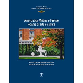 Aeronautica militare e Firenze, legame di arte e cultura. Percorso storico-architettonico tra le mura dell'istituto di scienze militari aeronautiche