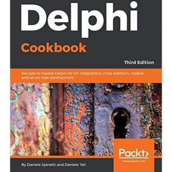Delphi Cookbook: Recipes to master Delphi for IoT integrations, cross-platform, mobile and server-side development, 3rd Edition (English Edition)