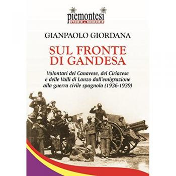 Sul fronte di Gandesa. Volontari del Canavese, del Ciriacese e delle Valli di Lanzo dall'emigrazione alla guerra civile spagnola