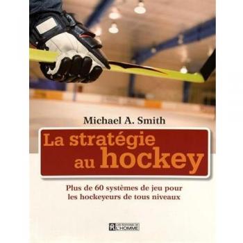 La stratégie au hockey: Plus de 60 systèmes de jeu pour les hockeyeurs de tous les niveaux