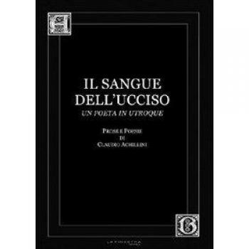Il sangue dell'ucciso. Prose e poesie