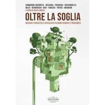 Oltre la soglia. Racconti fantastici e speculativi su buon vicinato e prossimità