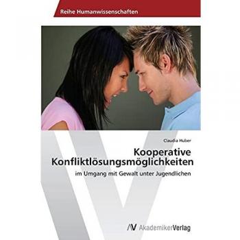 Kooperative Konfliktlösungsmöglichkeiten: im Umgang mit Gewalt unter Jugendlichen
