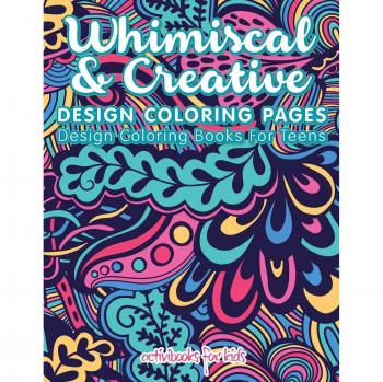 Whimiscal & Creative Design Coloring Pages: Design Coloring Books For Teens