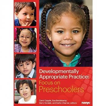Developmentally Appropriate Practice: Focus on Preschoolers (Developmentally Appropriate Practice Focus Series)