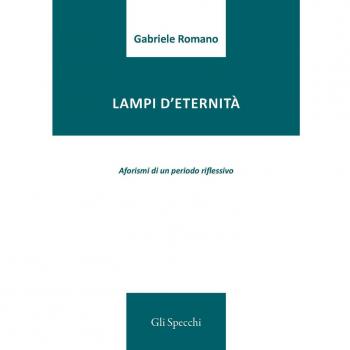 Lampi d'eternità. Aforismi di un periodo riflessivo