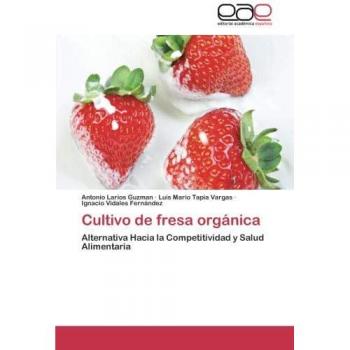 Cultivo de fresa orgánica: Alternativa Hacia la Competitividad y Salud Alimentaria