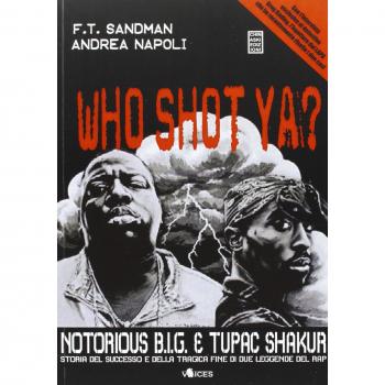 Who shot ya? Notorius B.I.G. e Tupac Shakur. Storia del successo ...