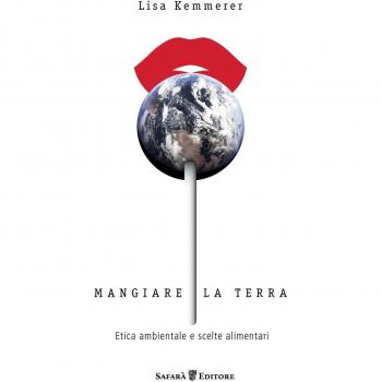 Mangiare la terra. Etica ambientale e scelte alimentari
