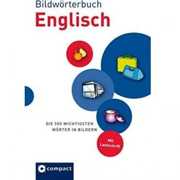 Bildwörterbuch Englisch: Die 500 wichtigsten Wörter in Bildern zum Lernen und Zeigen. Compact SilverLine: Die 500 wichtigsten Wörter in Bildern zum Lernen und Zeigen. Mit Lautschrift