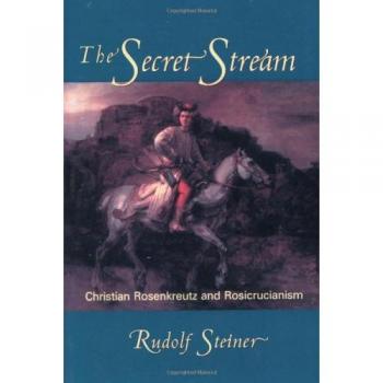 The Secret Stream : Christian Rosenkreutz and Rosicrucianism