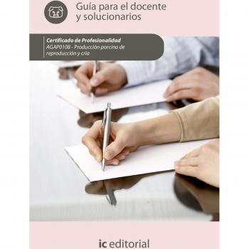 PRODUCCIÓN PORCINA DE REPRODUCCIÓN Y CRÍA. GUÍA PARA EL DOCENTE Y SOLUCIONARIOS