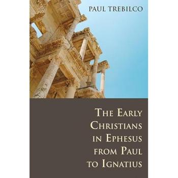 The Early Christians in Ephesus from Paul to Ignatius