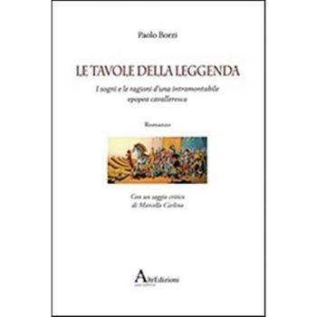 Le tavole della leggenda. I sogni e le ragioni d'una intramontabile epopea cavalleresca