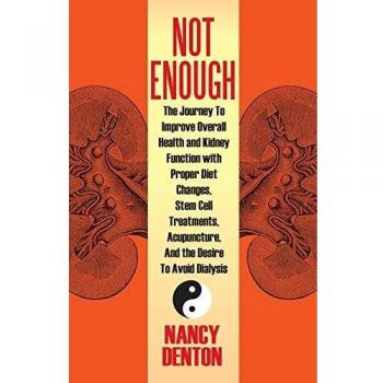 Not Enough: The Journey to Improve Overall Health and Kidney Function with Proper Diet Changes, Stem Celltreatments, Acupuncture,