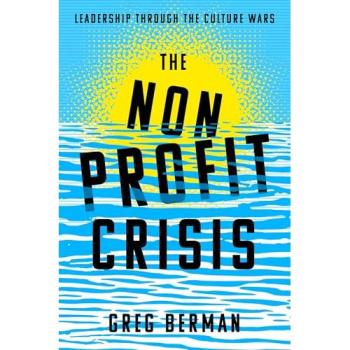 The Nonprofit Crisis : Leadership Through the Culture Wars
