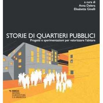 Storie di quartieri pubblici. Progetti e sperimentazioni per valo... Anna Delera