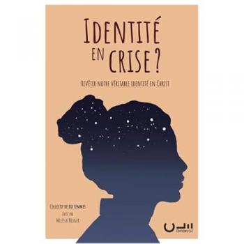 Identité en crise?
Revêtir notre véritable identité en Christ