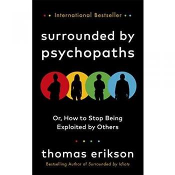 Surrounded by Psychopaths: or, How to Stop Being Exploited by Others By Thomas
