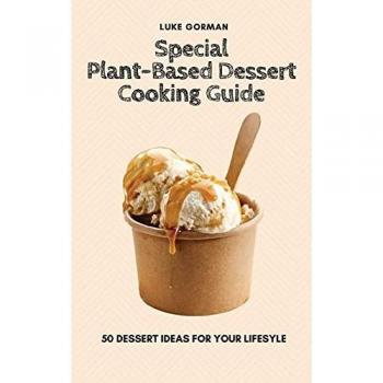 Gorman, Luke: Special Plant-Based Dessert Cooking Guide