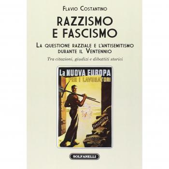 Razzismo e fascismo. La questione razziale e l'antisemitismo durante il Ventennio. Tra citazioni, giudizi e dibattiti storici