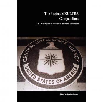 The Project MKULTRA Compendium: The CIA's Program of Research in Behavioral Modification