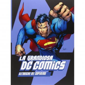 La grandiosa DC Comics. All'origine del supereroe. Ediz. illustrata
