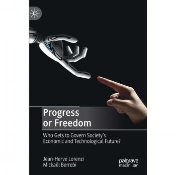 Progress or Freedom: Who Gets to Govern Society’s Economic and Technological Future?