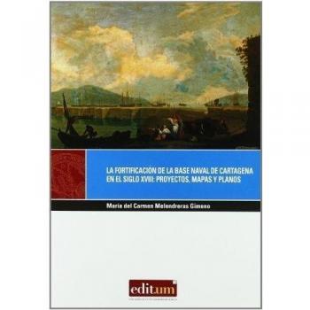 La fortificación de las base naval de Cartagena en el siglo