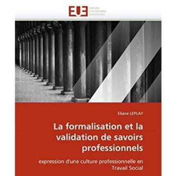 La formalisation et la validation de savoirs professionnels: expression d'une culture professionnelle en Travail Social