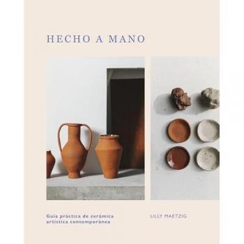 Hecho a mano: Guía práctica de cerámica artística contemporánea (Tapa dura).