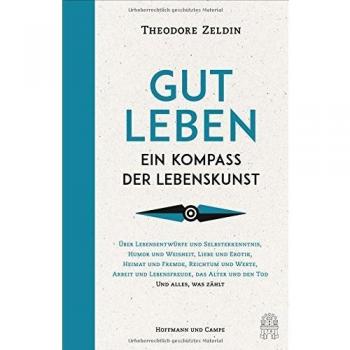 Gut leben: Ein Kompass der Lebenskunst