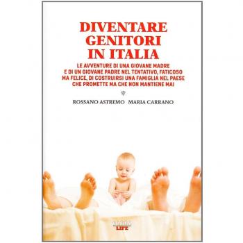 Diventare genitori in Italia. Le avventure di una giovane madre e di un giovane padre nel tentativo, faticoso ma felice, di costruirsi una famiglia...