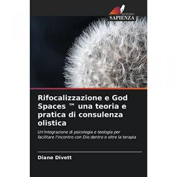 Rifocalizzazione e God Spaces ™ una teoria e pratica di consulenza olistica: Un'integrazione di psicologia e teologia per facilitare l'incontro con Dio dentro e oltre la terapia