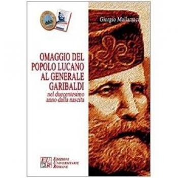 Omaggio del popolo lucano al generale Garibaldi nel duecentesimo anno dalla nascita